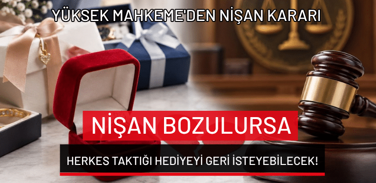 Yüksek Mahkeme’den nişan kararı: Nişan bozulursa herkes taktığı hediyeyi geri isteyebilecek!