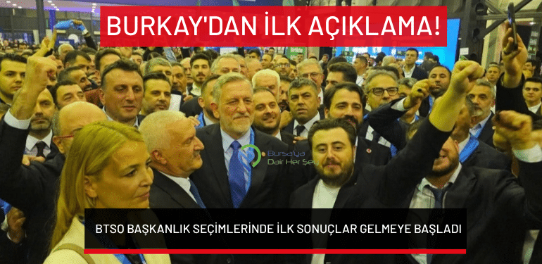 BTSO başkanlık seçimlerinde ilk sonuçlar gelmeye başladı… Burkay’dan açıklama!
