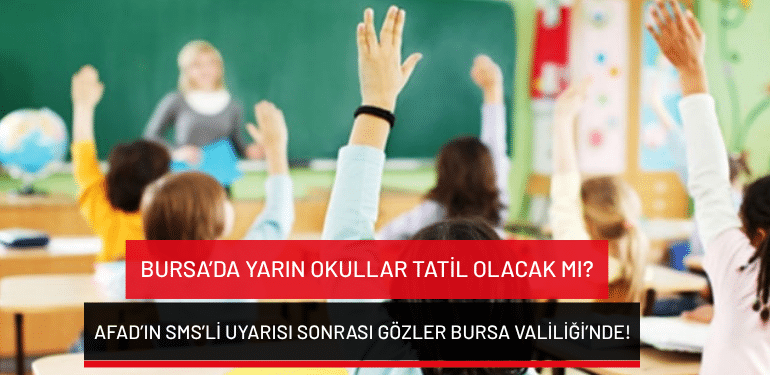 Bursa’da yarın okullar tatil olacak mı? AFAD’ın SMS’li uyarısı sonrası gözler Bursa Valiliği’nde!