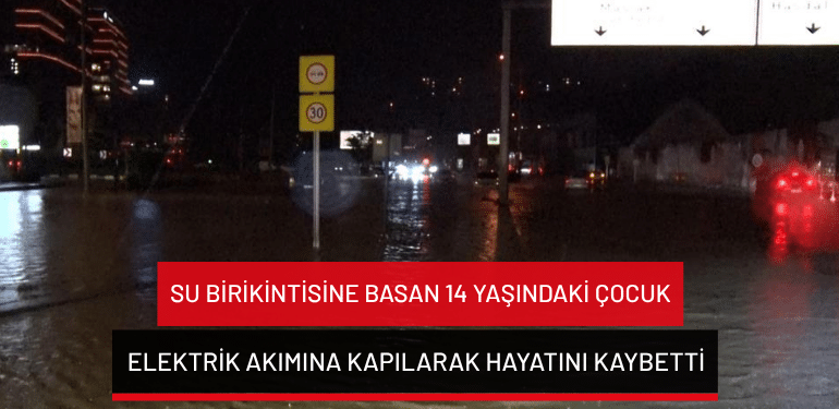İstanbul’da su birikintisine basan 14 yaşındaki çocuk elektrik akımına kapılarak hayatını kaybetti