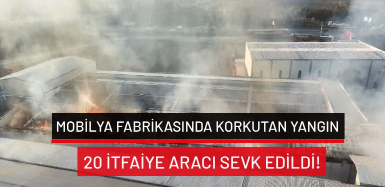 Bursa’da mobilya fabrikasında korkutan yangın: 20 itfaiye aracı sevk edildi!