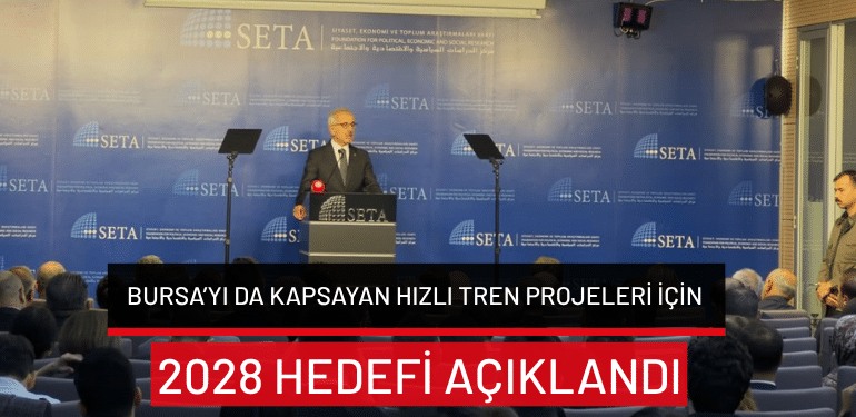 Bursa’yı da kapsayan hızlı tren projeleri için 2028 hedefi açıklandı