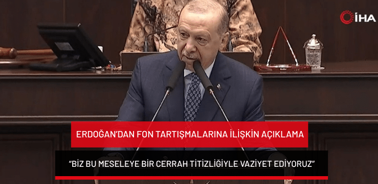 Erdoğan’dan fon tartışmalarına ilişkin açıklama: “Biz bu meseleye bir cerrah titizliğiyle vaziyet ediyoruz”