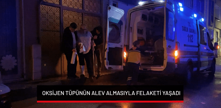 Bursa’da oksijen tüpünün alev almasıyla felaketi yaşadı