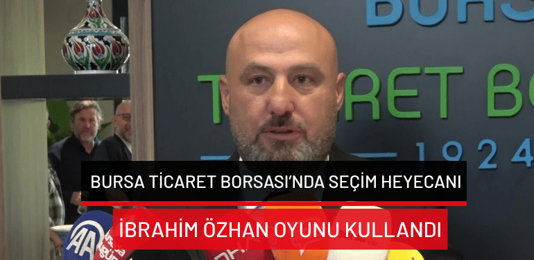 Bursa Ticaret Borsası’nda seçim heyecanı: İbrahim Özhan oyunu kullandı