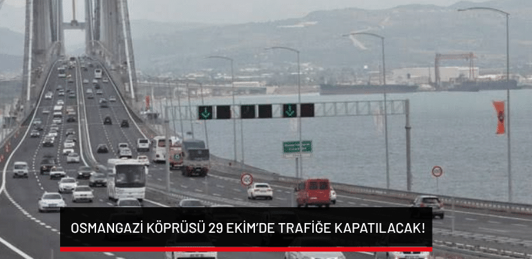 Osmangazi Köprüsü 29 Ekim’de trafiğe kapatılacak!