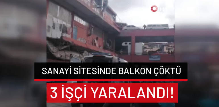 İstanbul’da sanayi sitesinde balkon çöktü: 3 işçi yaralandı!