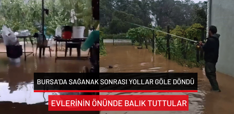 Bursa’da sağanak sonrası yollar göle döndü… Evlerinin önünde balık tuttular