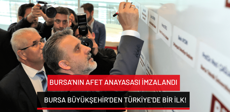 Bursa’nın Afet Anayasası imzalandı: Bursa Büyükşehir’den Türkiye’de bir ilk!