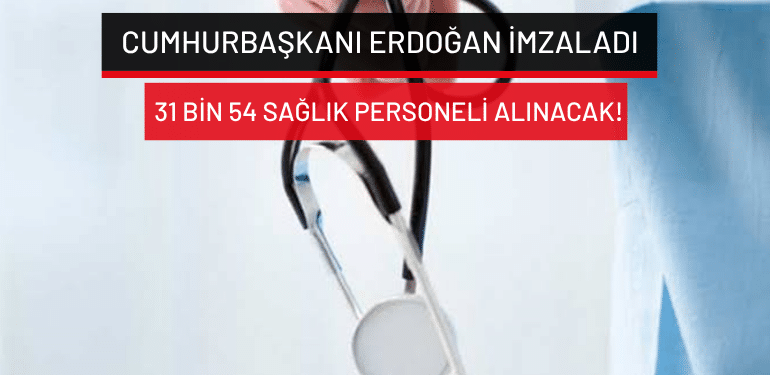 Cumhurbaşkanı Erdoğan imzaladı: 31 bin 54 sağlık personeli alınacak!