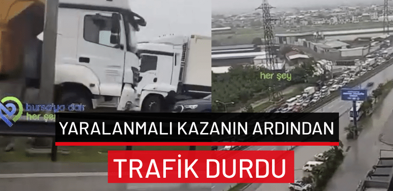 Bursa’da yaralanmalı kazanın ardından trafik durdu