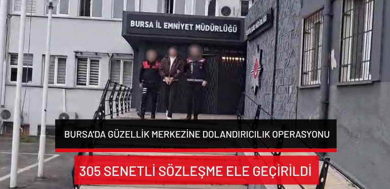 Bursa’da güzellik merkezine dolandırıcılık operasyonu: 305 senetli sözleşme ele geçirildi!