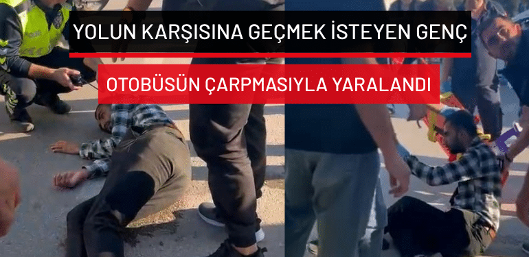 Bursa’da yolun karşısına geçmek isteyen genç otobüsün çarpmasıyla yaralandı