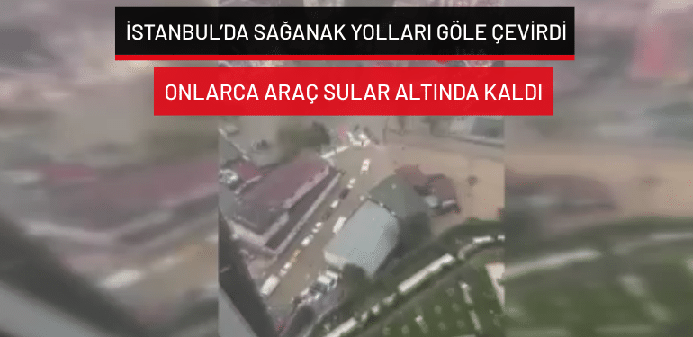 İstanbul’da sağanak yolları göle çevirdi… Onlarca araç sular altında kaldı