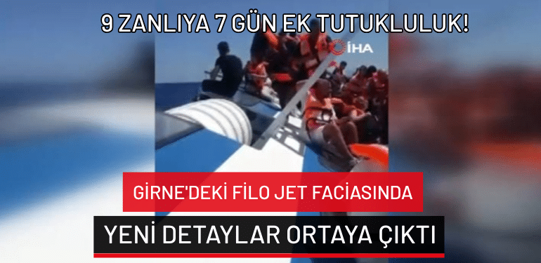 Girne’deki Filo Jet faciasında yeni detaylar ortaya çıktı: 9 zanlıya 7 gün ek tutukluluk!