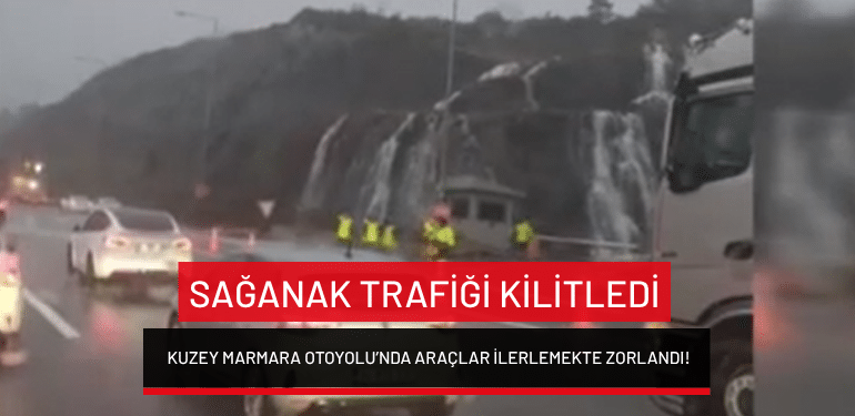 İstanbul’da sağanak trafiği kilitledi: Kuzey Marmara Otoyolu’nda araçlar ilerlemekte zorlandı!