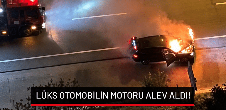 Bursa’da lüks otomobilin motoru alev aldı!