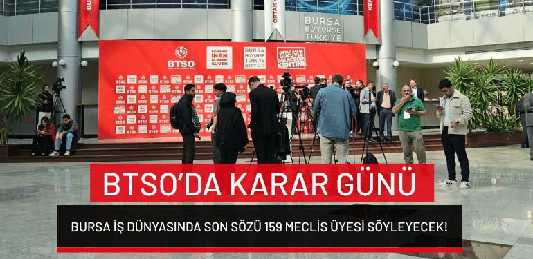 BTSO’da karar gün: Bursa iş dünyasında son sözü 159 meclis üyesi söyleyecek!