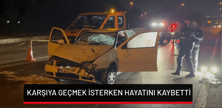 Bursa’da karşıya geçmek isterken hayatını kaybetti