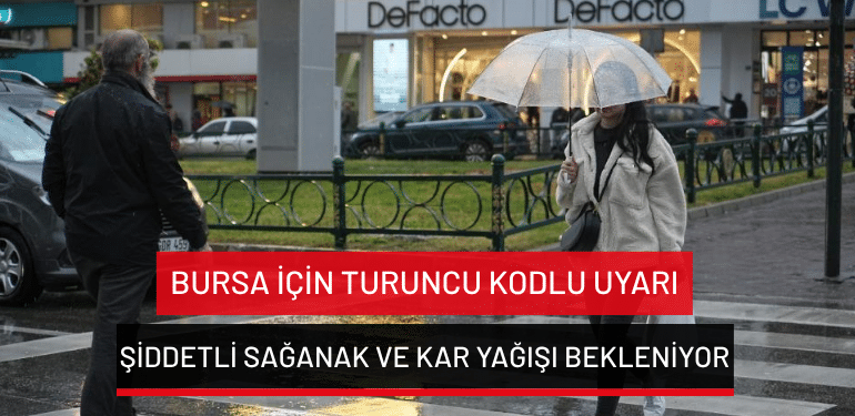 Bursa için turuncu kodlu uyarı: Şiddetli sağanak ve kar yağışı bekleniyor