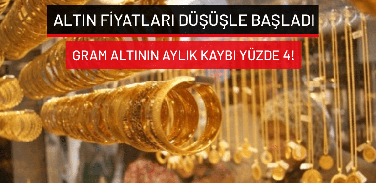 Altın fiyatları düşüşle başladı: Gram altının aylık kaybı yüzde 4!