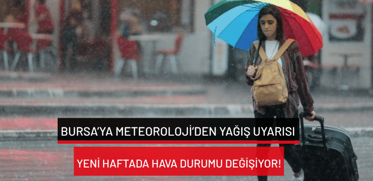 Bursa’ya Meteoroloji’den yağış uyarısı: Yeni haftada hava durumu değişiyor!