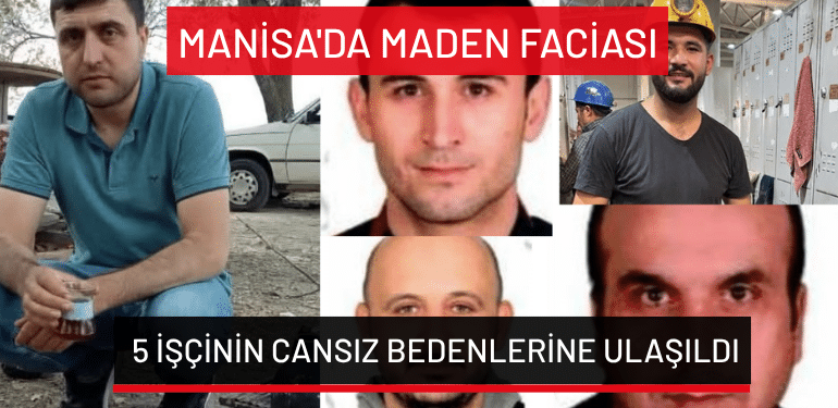 Manisa’da maden faciası: Göçük altında kalan 5 işçinin cansız bedenlerine ulaşıldı!