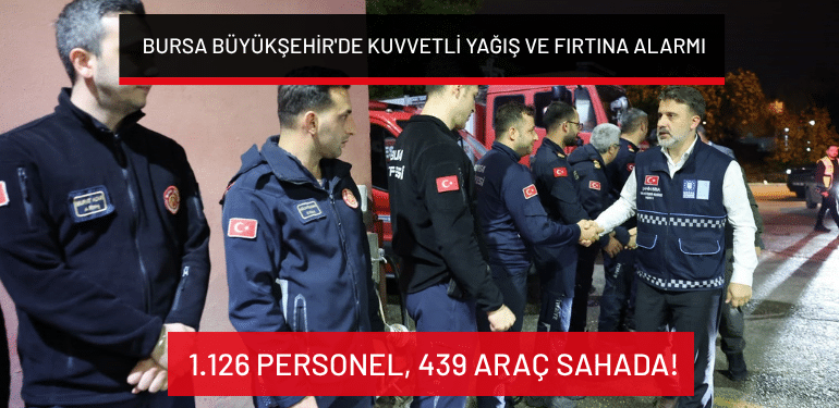 Bursa Büyükşehir’de kuvvetli yağış ve fırtına alarmı: 1.126 personel, 439 araç sahada!