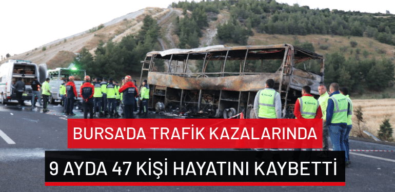 Bursa’da trafik kazalarında 9 ayda 47 kişi hayatını kaybetti