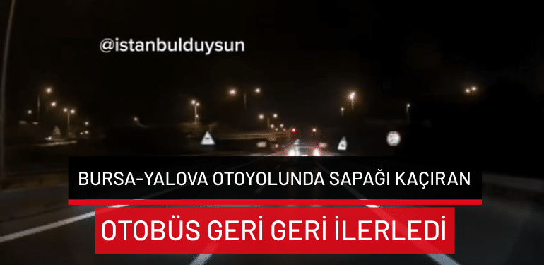 Bursa-Yalova otoyolunda sapağı kaçıran otobüs geri geri ilerledi