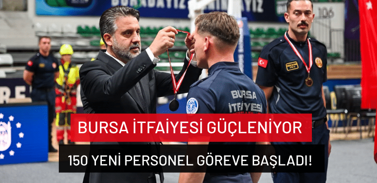 Bursa İtfaiyesi güçleniyor: 150 yeni personel göreve başladı!