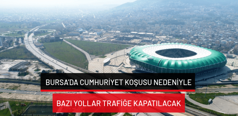 Bursa’da Cumhuriyet Koşusu nedeniyle bazı yollar trafiğe kapatılacak