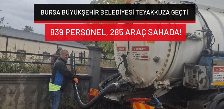 Bursa Büyükşehir Belediyesi teyakkuza geçti: 839 personel, 285 araç sahada!