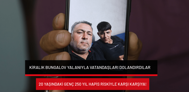 Kiralık bungalov yalanıyla vatandaşları dolandırdılar: 20 yaşındaki genç 250 yıl hapis riskiyle karşı karşıya!