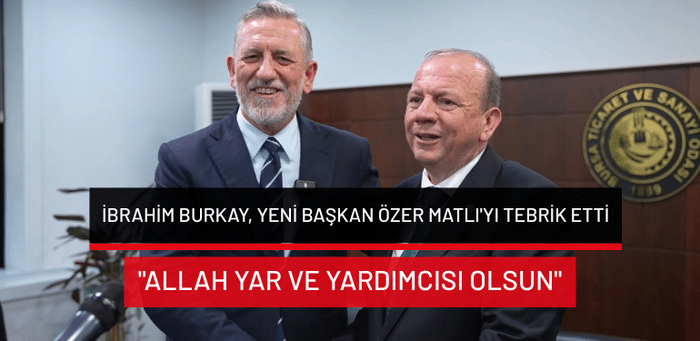 İbrahim Burkay, yeni başkan Özer Matlı’yı tebrik etti: “Allah yar ve yardımcısı olsun”
