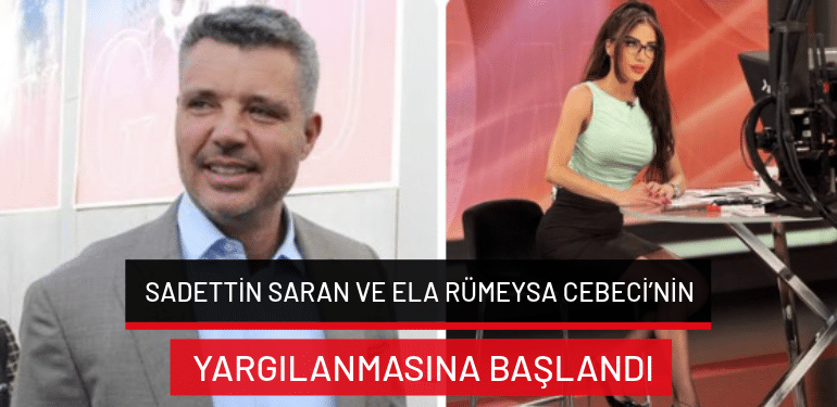 Sadettin Saran ve Ela Rümeysa Cebeci’nin yargılanmasına başlandı