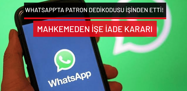 WhatsApp’ta patron dedikodusu işinden etti! Mahkemeden işe iade kararı