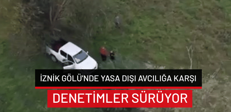 İznik Gölü’nde yasa dışı avcılığa karşı denetimler sürüyor
