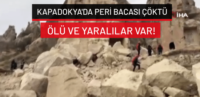 Kapadokya’da peri bacası çöktü: Ölü ve yaralılar var!