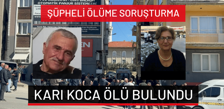 Bursa’da şüpheli ölüme soruşturma: Karı koca ölü bulundu!
