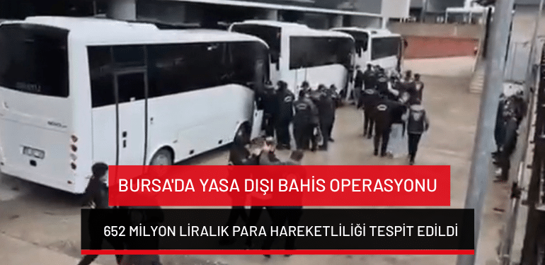 Bursa’da yasa dışı bahis operasyonu: 652 milyon liralık para hareketliliği tespit edildi