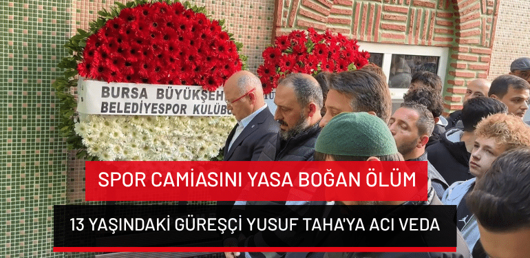 Bursa’da spor camiasını yasa boğan ölüm: 13 yaşındaki güreşçi Yusuf Taha’ya acı veda…