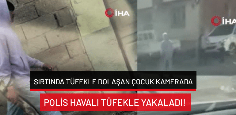 Bursa’da sırtında tüfekle dolaşan çocuk kamerada: Polis havalı tüfekle yakaladı!