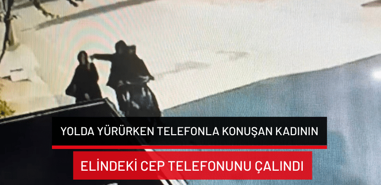Bursa’da yolda yürürken telefonla konuşan kadının elindeki cep telefonunu çalındı