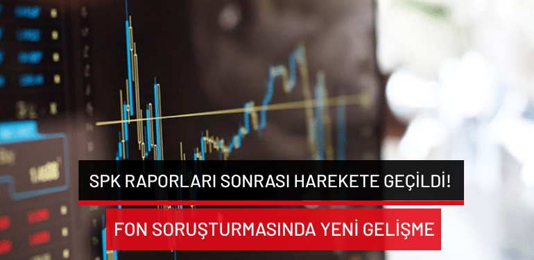 Fon soruşturmasında yeni gelişme: SPK raporları sonrası harekete geçildi!