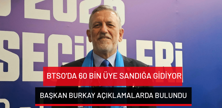 BTSO’da 60 bin üye sandığa gidiyor… Başkan Burkay açıklamalarda bulundu