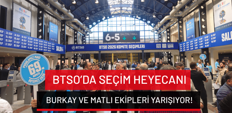 BTSO’da seçim heyecanı: Burkay ve Matlı ekipleri yarışıyor